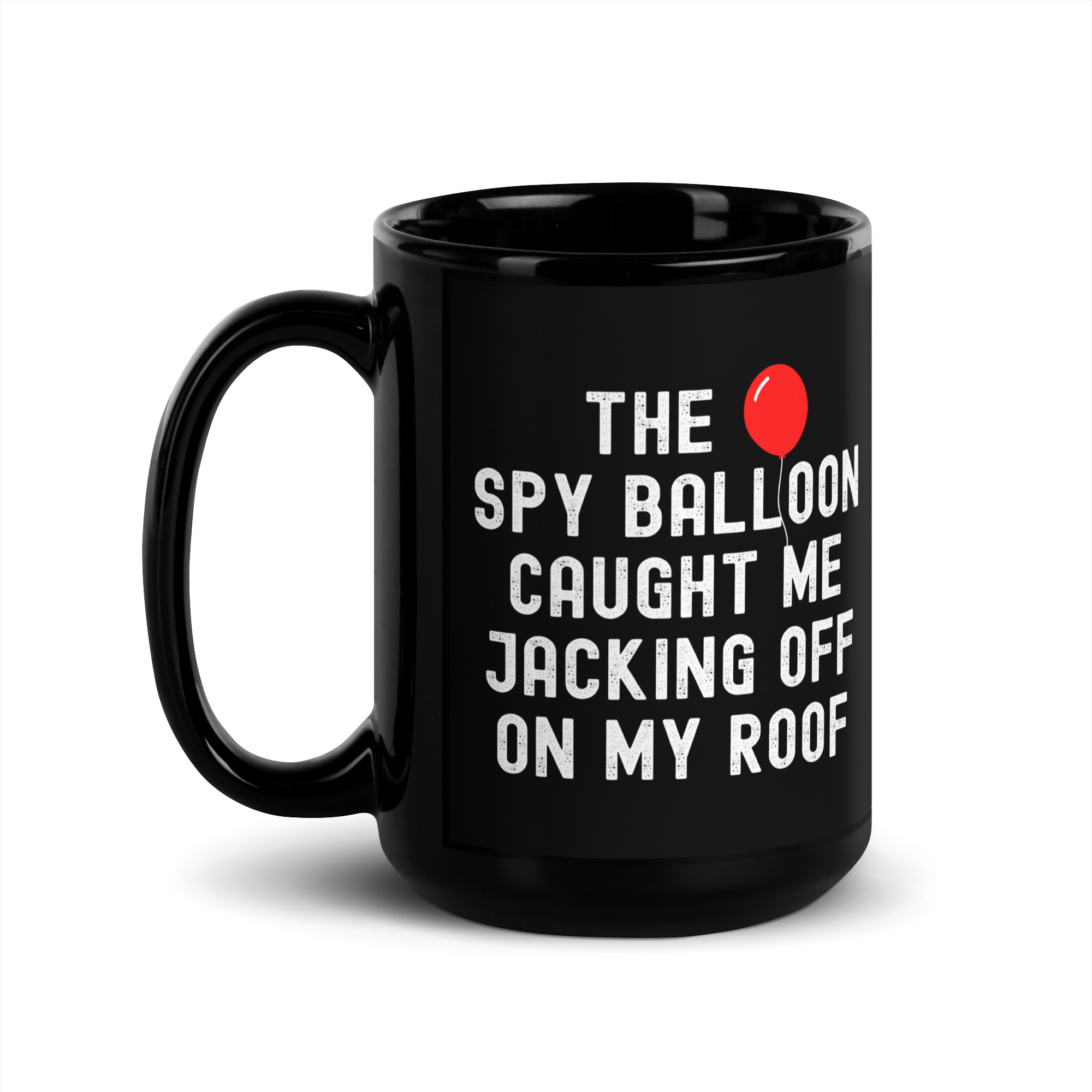 The Spy Balloon Caught Me Jacking Off On My Roof Black Coffee Mug