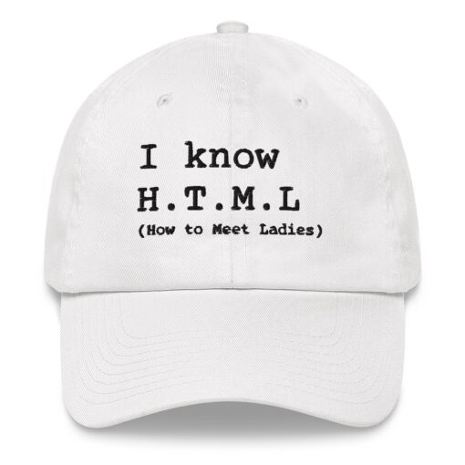 I Know HTML (How To Meet Ladies) Embroidered Dad hat