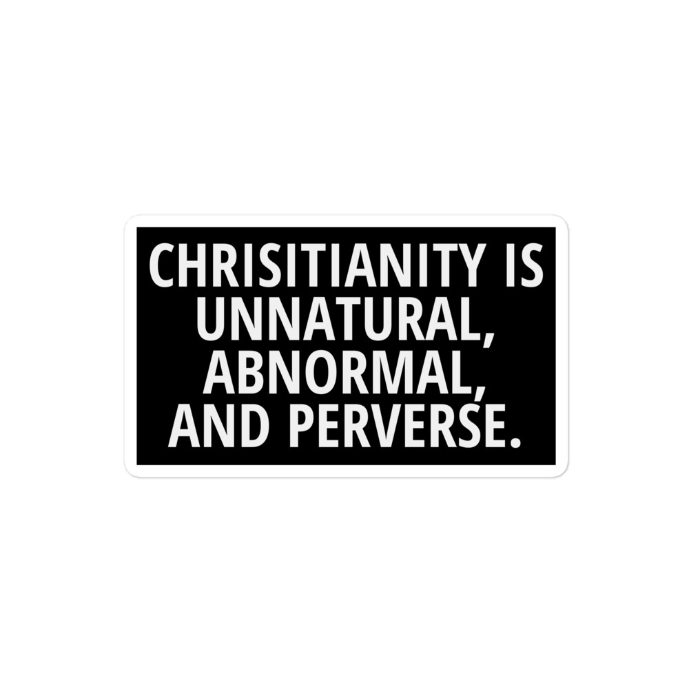 Chrisitianity Is Unnatural, Abnormal And Perverse sticker - Image 3