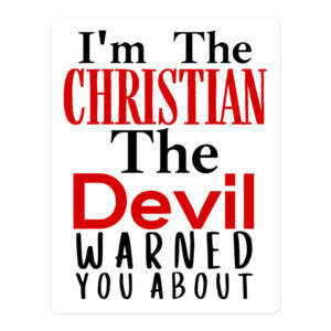 I’m The Christian The Devil Warned You About sticker