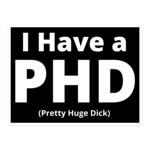 I Have a PHD Pretty Huge Dick black sticker