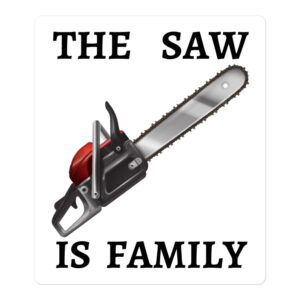 THE SAW IS FAMILY – Texas Chainsaw Massacre sticker