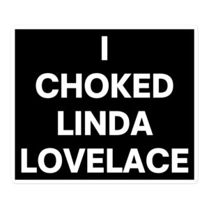 I Choked Linda Lovelace sticker