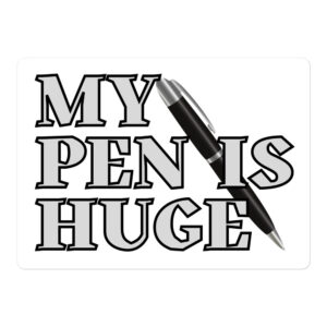 MY PEN-IS HUGE Penis Pencil Pun sticker