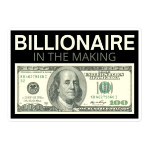 BILLIONAIRE In The Making | One Hundred Dollars Bill sticker