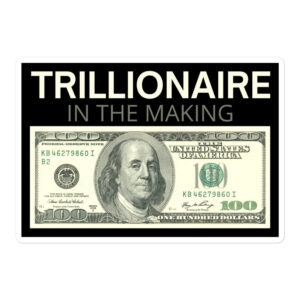 TRILLIONAIRE In The Making | One Hundred Dollars Bill sticker
