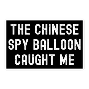 THE CHINESE SPY BALLOON CAUGHT ME Sticker