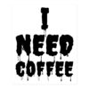 I NEED COFFEE Sticker