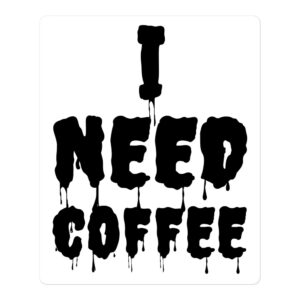 I NEED COFFEE Sticker