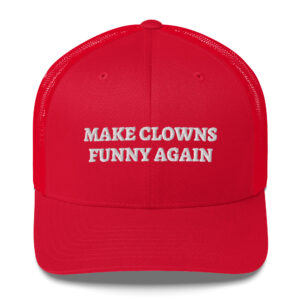 MAKE CLOWNS FUNNY AGAIN Trucker Hat (Embroidered)