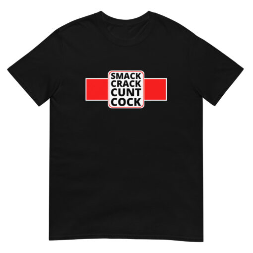 SMACK CRACK CUNT COCK T-Shirt