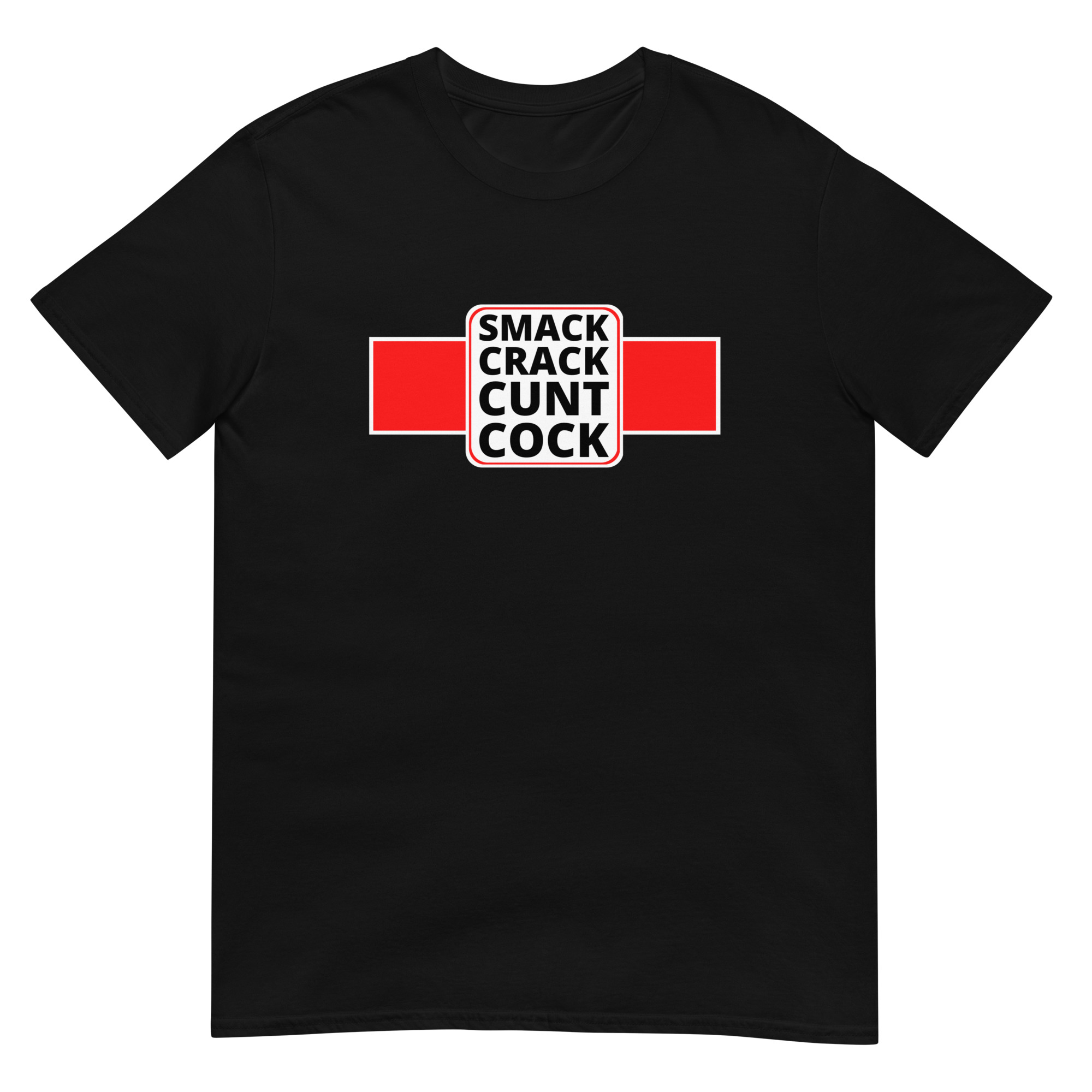 SMACK CRACK CUNT COCK T-Shirt