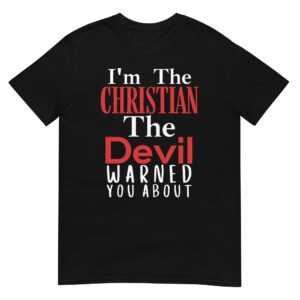 I’m The Christian The Devil Warned You About T-Shirt