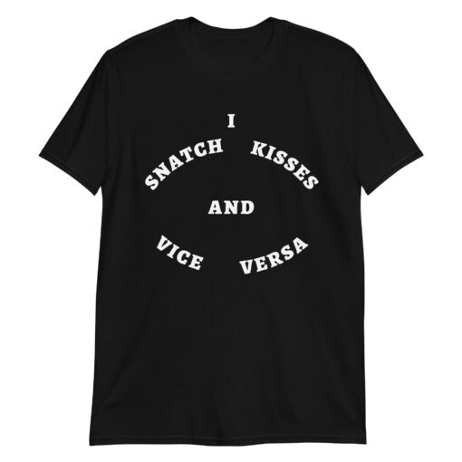 I Snatch Kisses and Vice Versa T-Shirt