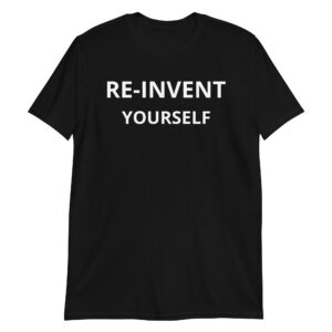 RE-INVENT YOURSELF Unisex T-Shirt