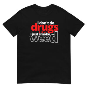I Don't Do Drugs I Just Smoke Weed T-Shirt