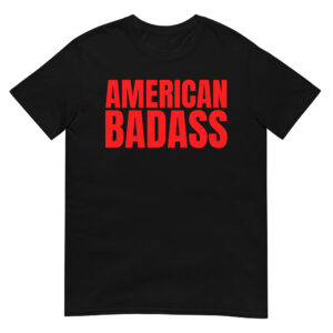 AMERICAN BADASS (in big bold red letters) T-Shirt