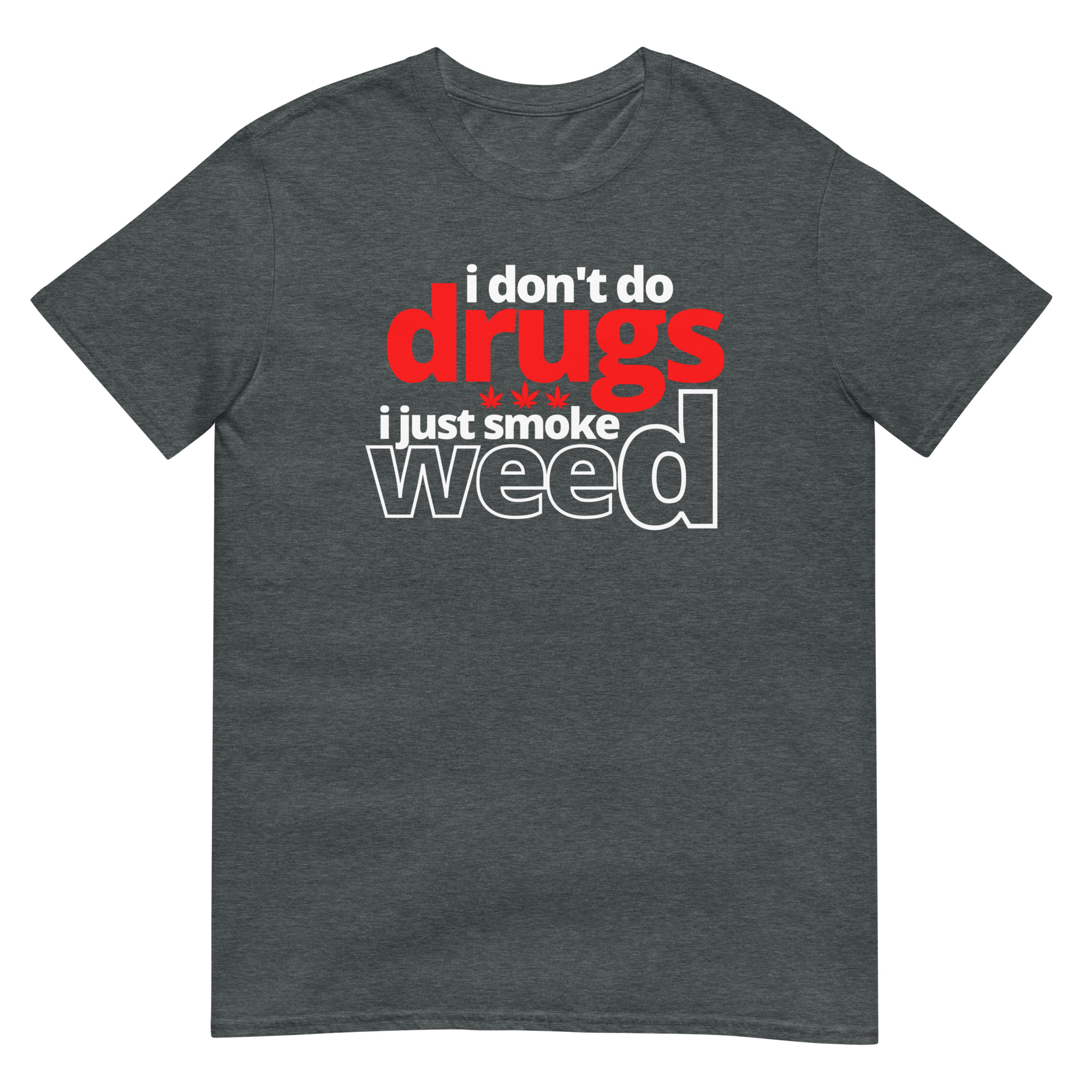 I Don't Do Drugs I Just Smoke Weed T-Shirt - Image 7