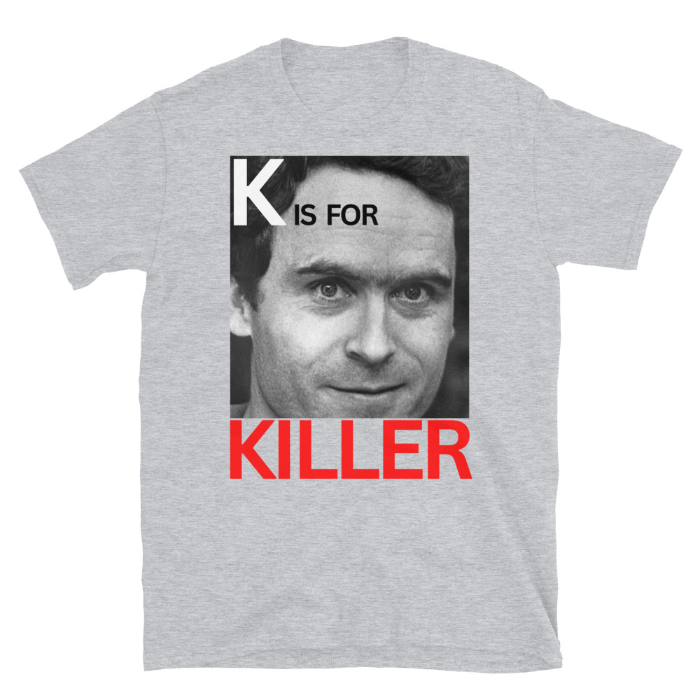 K is for KILLER Ted Bundy T-Shirt - Image 12