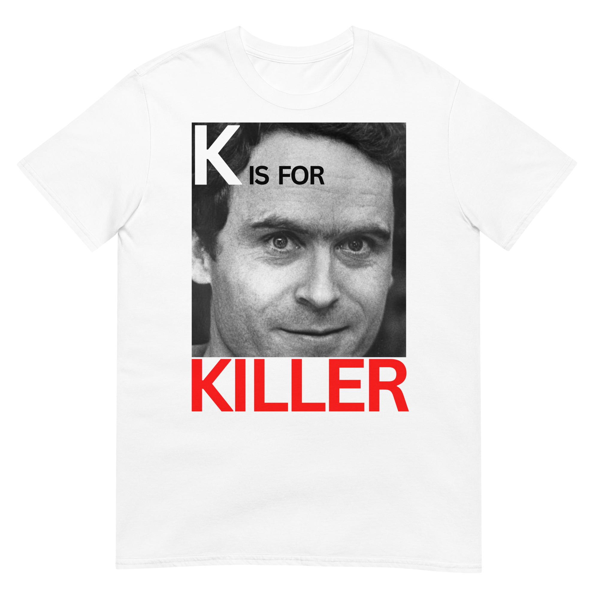 K is for KILLER Ted Bundy T-Shirt - Image 2