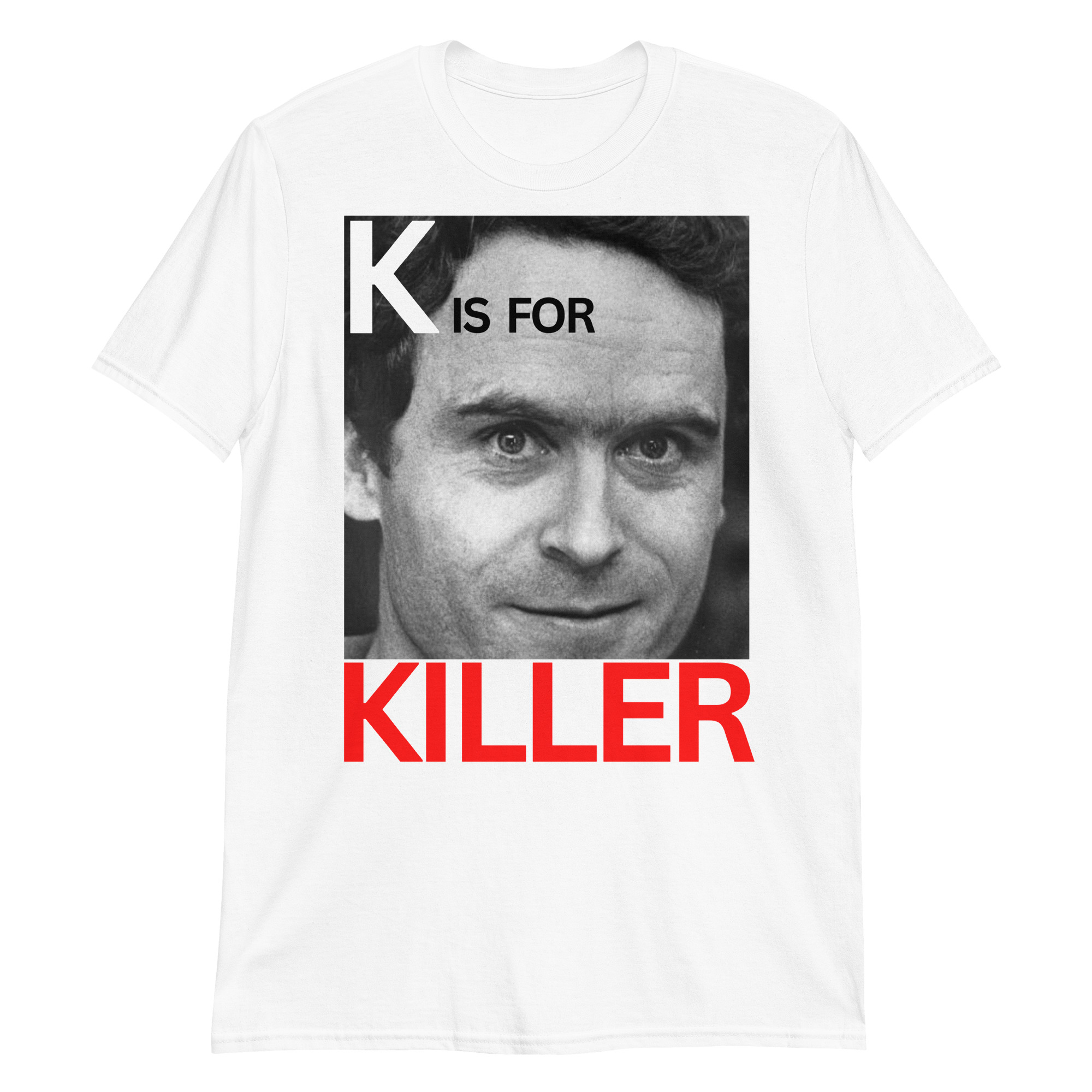 K is for KILLER Ted Bundy T-Shirt - Image 3
