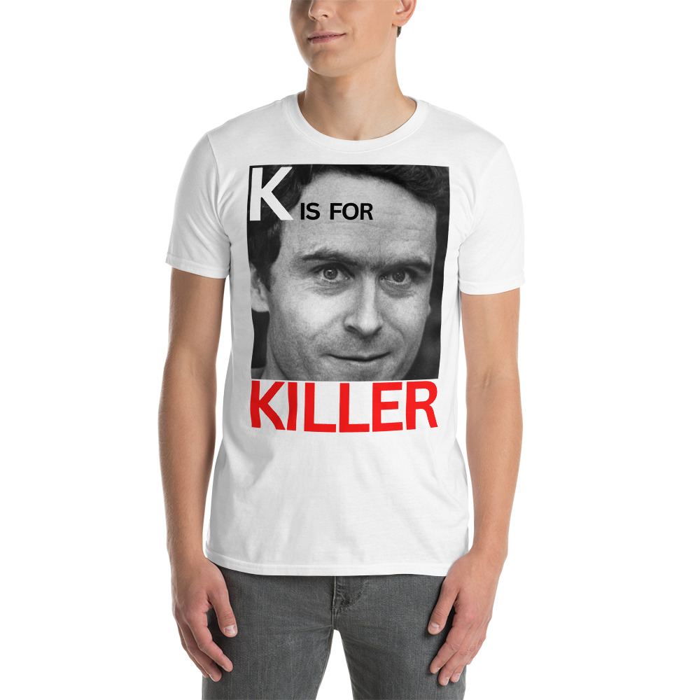 K is for KILLER Ted Bundy T-Shirt - Image 5