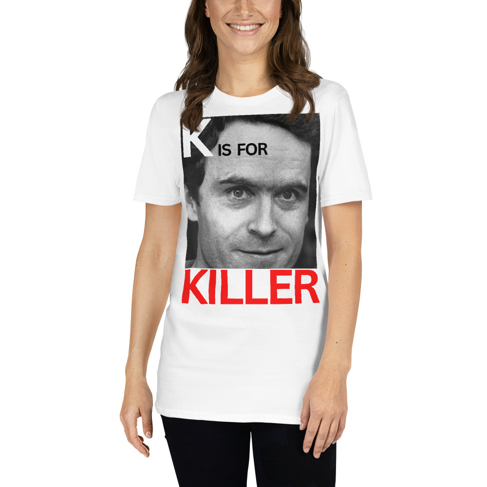 K is for KILLER Ted Bundy T-Shirt - Image 6