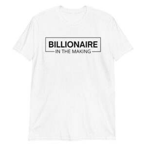 BILLIONAIRE In The Making white T-Shirt