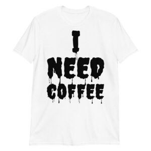I NEED COFFEE (Dripping Font) T-Shirt
