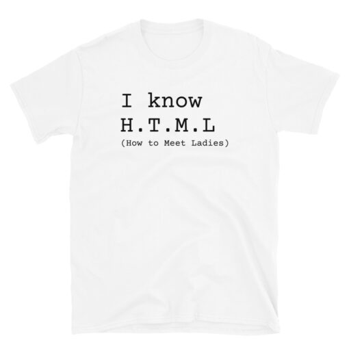 I Know HTML (How To Met Ladies) T-Shirt