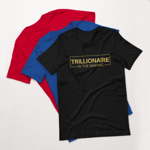 TRILLIONAIRE In The Making (Metallic GOLD) color t-shirt