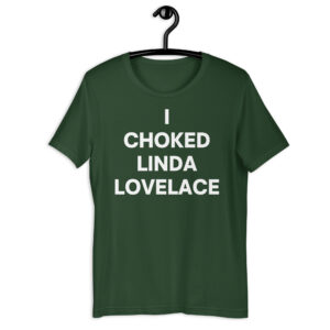 I Choked Linda Lovelace t-shirt