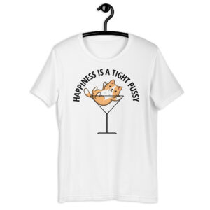 HAPPINESS IS A TIGHT PUSSY t-shirt