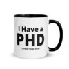 I Have a PHD Pretty Huge Dick Mug with Color Inside