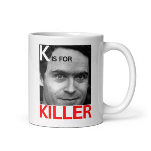 K is for KILLLER Ted Bundy coffee mug