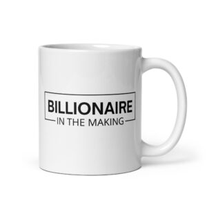 BILLIONAIRE In The Making coffee mug