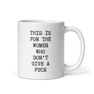 This Is For The Women Who Don't Give A Fuck White coffee mug