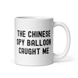THE CHINESE SPY BALLOON CAUGHT ME Coffee Mug