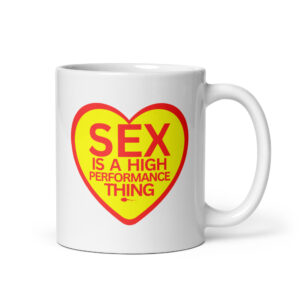 Sex Is A High Performance Thing coffee mug