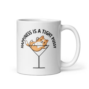 HAPPINESS IS A TIGHT PUSSY coffee mug