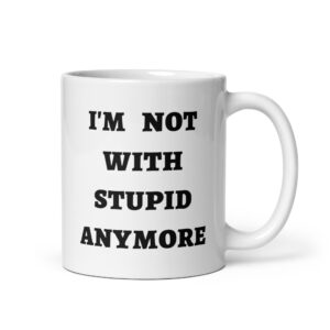 I’M NOT WITH STUPID ANYMORE coffee mug