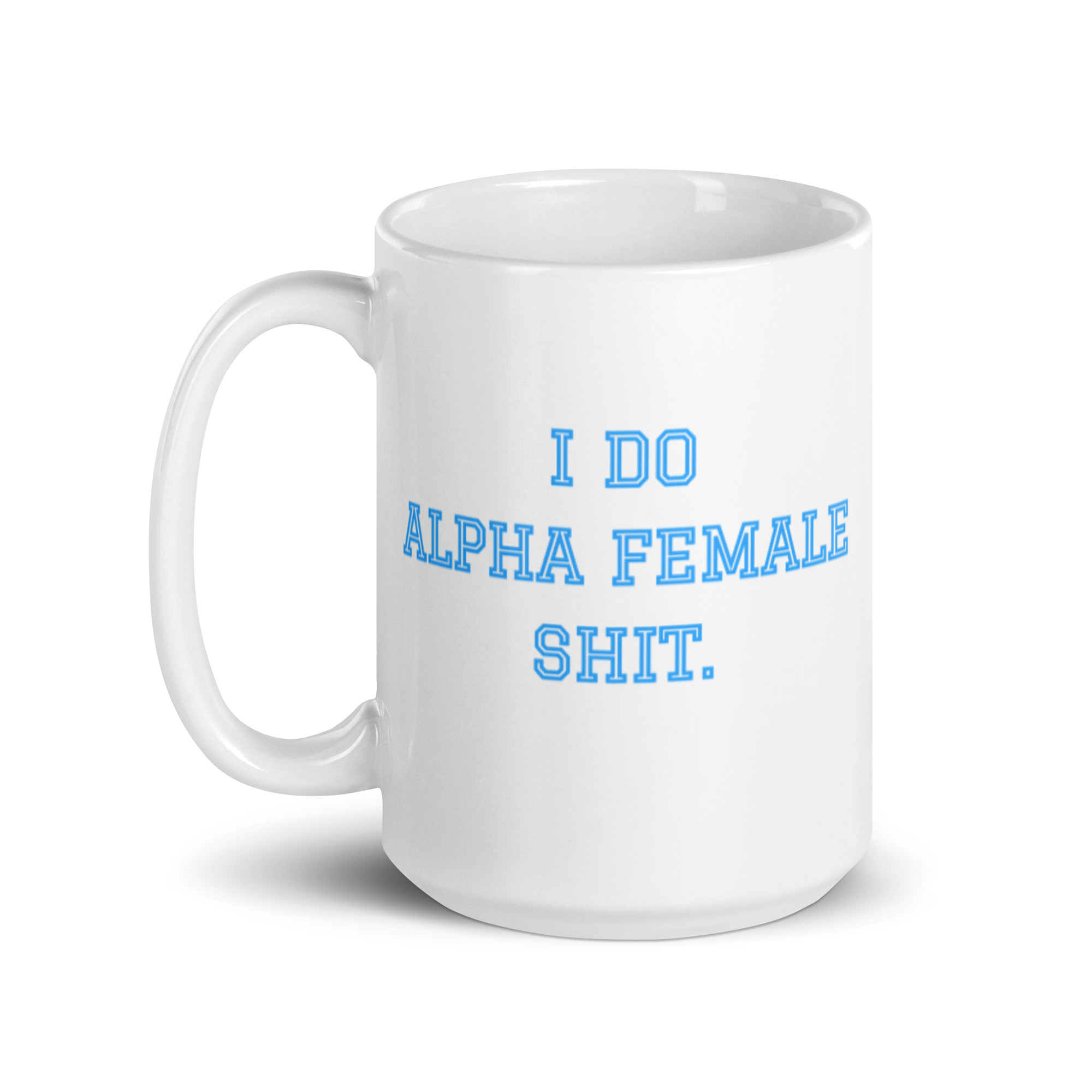 I DO ALPHA FEMALE SHIT coffee mug - Image 5