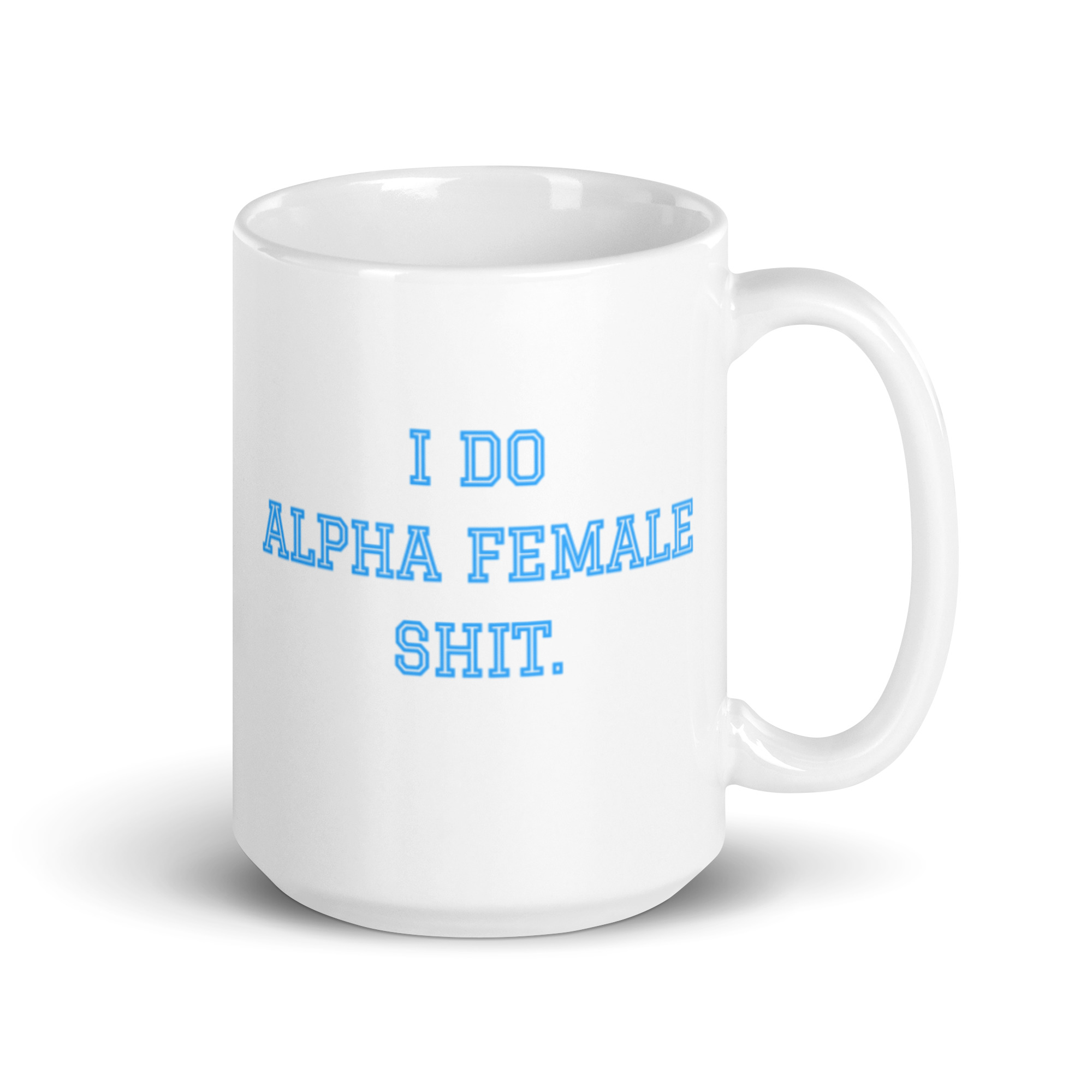 I DO ALPHA FEMALE SHIT coffee mug - Image 4