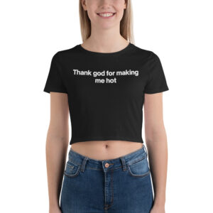 Thank God For Making Me Hot Women’s Crop Top Tee