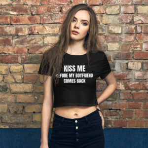 KISS ME Before My Boyfriend Comes Back Crop Top Tee