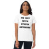 I’M NOT WITH STUPID ANYMORE Women's t-shirt