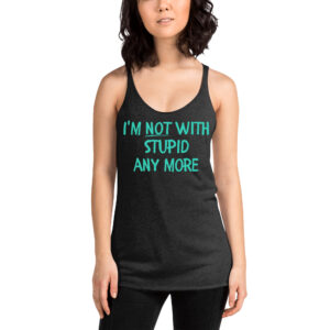 I’m Not With Stupid Anymore Tank Top