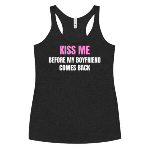 KISS ME Before My Boyfriend Comes Back Women Tank Top