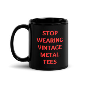STOP WEARING VINTAGE METAL TEES Black Coffee Mug