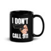 I DON’T CALL 911 – Hand Gun Black Coffee Mug